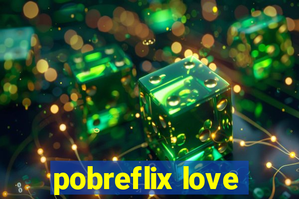 pobreflix love